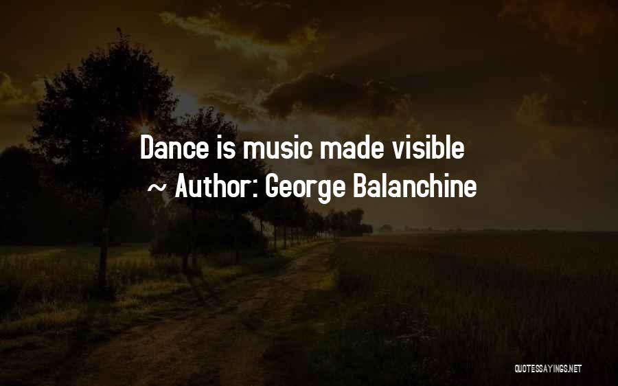 George Balanchine Quotes: Dance Is Music Made Visible