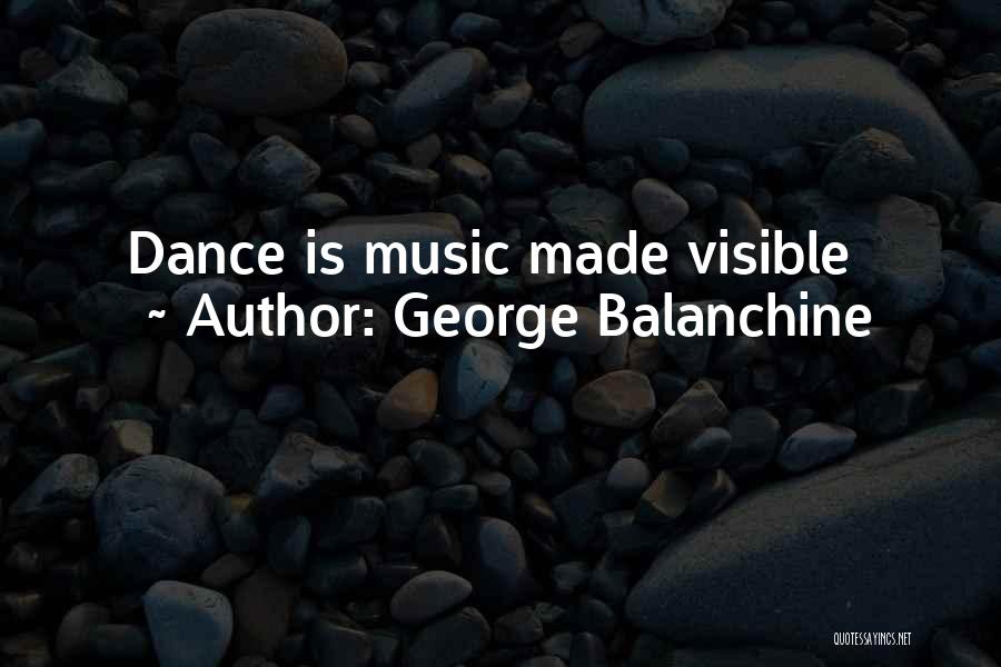 George Balanchine Quotes: Dance Is Music Made Visible