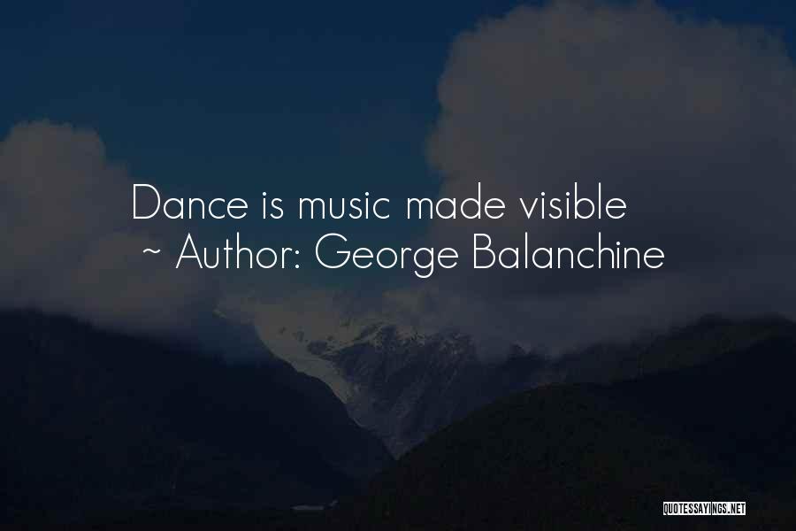 George Balanchine Quotes: Dance Is Music Made Visible