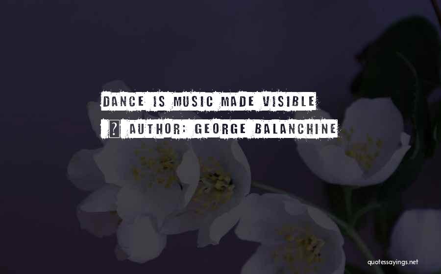 George Balanchine Quotes: Dance Is Music Made Visible