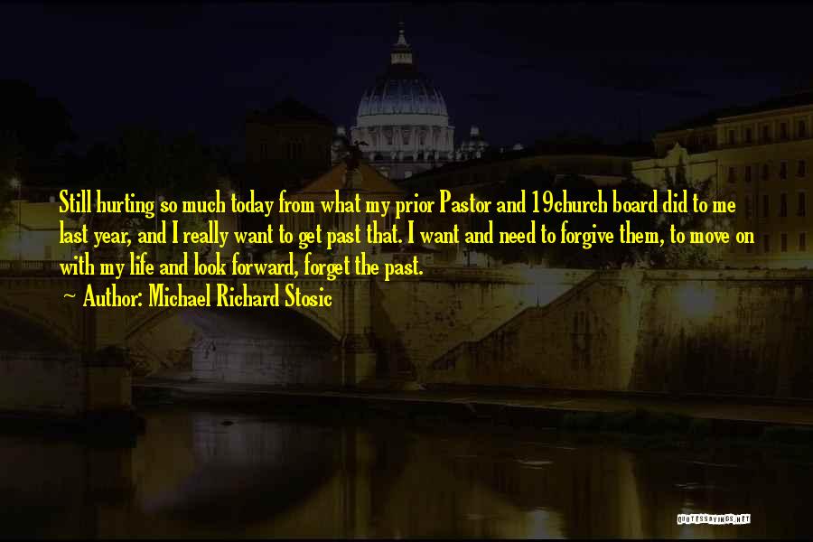 Michael Richard Stosic Quotes: Still Hurting So Much Today From What My Prior Pastor And 19church Board Did To Me Last Year, And I