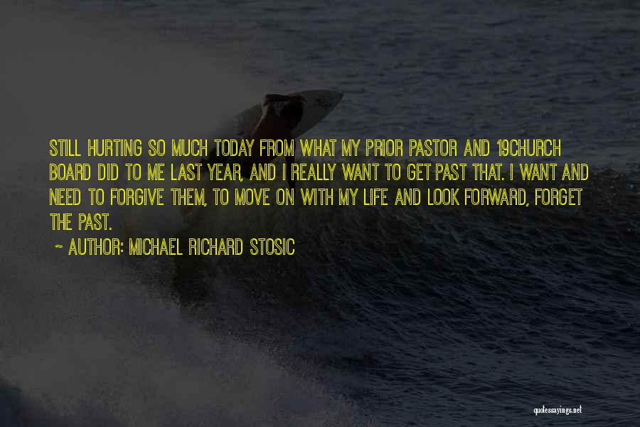 Michael Richard Stosic Quotes: Still Hurting So Much Today From What My Prior Pastor And 19church Board Did To Me Last Year, And I