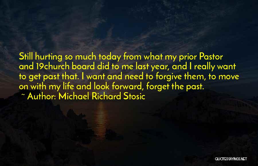 Michael Richard Stosic Quotes: Still Hurting So Much Today From What My Prior Pastor And 19church Board Did To Me Last Year, And I