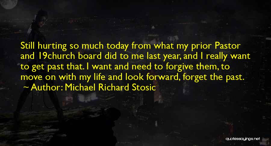 Michael Richard Stosic Quotes: Still Hurting So Much Today From What My Prior Pastor And 19church Board Did To Me Last Year, And I