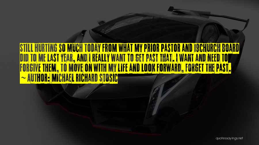 Michael Richard Stosic Quotes: Still Hurting So Much Today From What My Prior Pastor And 19church Board Did To Me Last Year, And I