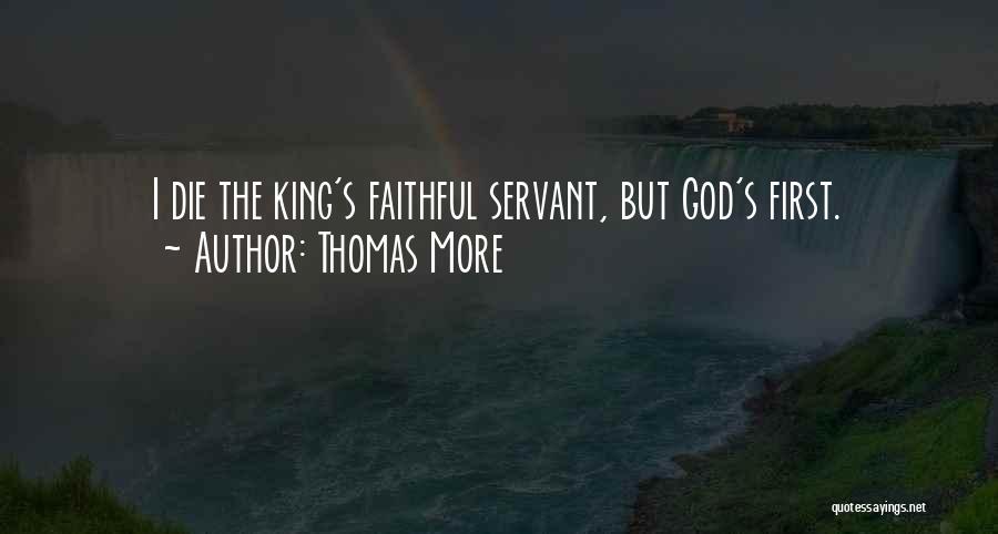 Thomas More Quotes: I Die The King's Faithful Servant, But God's First.