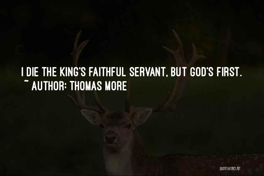 Thomas More Quotes: I Die The King's Faithful Servant, But God's First.