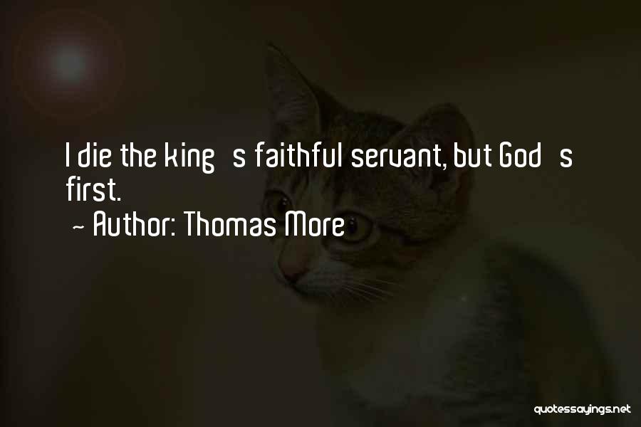 Thomas More Quotes: I Die The King's Faithful Servant, But God's First.