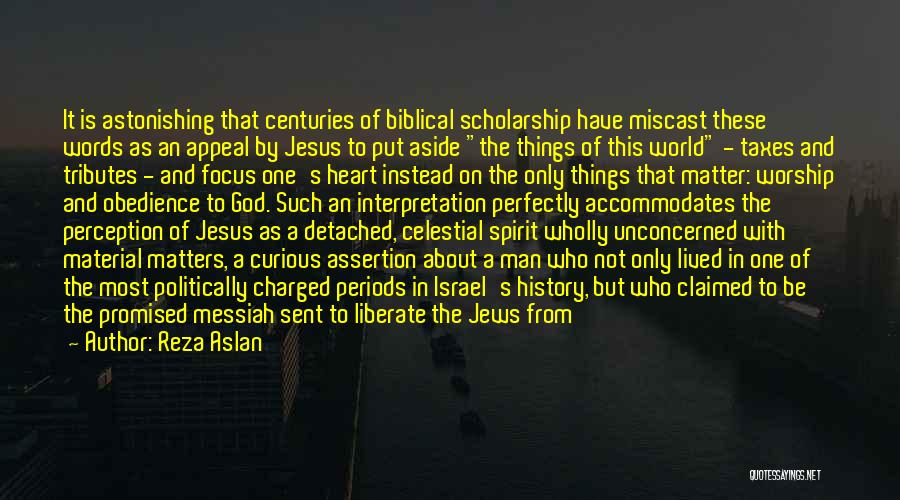 Reza Aslan Quotes: It Is Astonishing That Centuries Of Biblical Scholarship Have Miscast These Words As An Appeal By Jesus To Put Aside