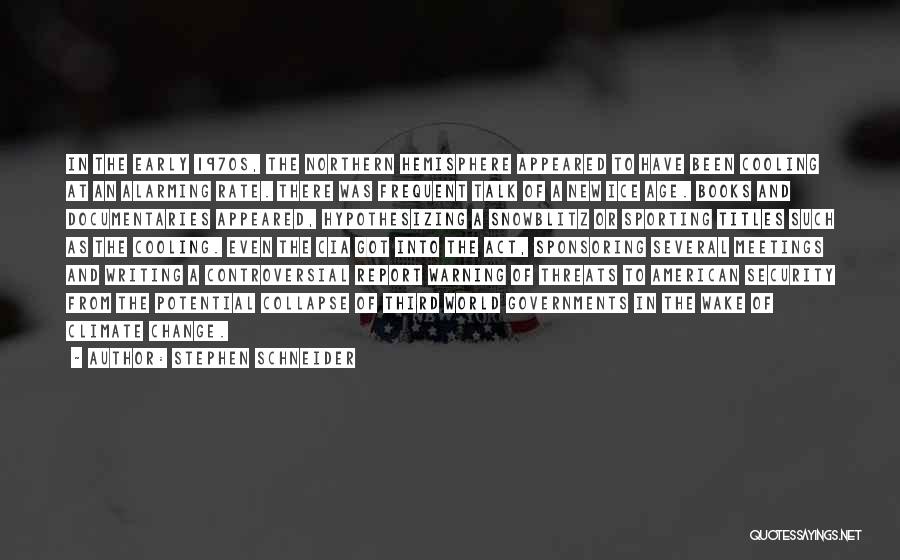 Stephen Schneider Quotes: In The Early 1970s, The Northern Hemisphere Appeared To Have Been Cooling At An Alarming Rate. There Was Frequent Talk