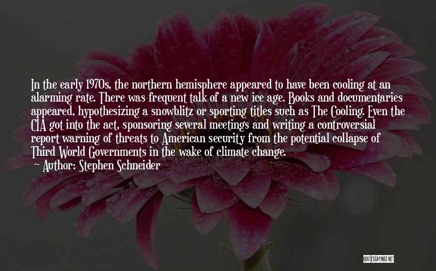 Stephen Schneider Quotes: In The Early 1970s, The Northern Hemisphere Appeared To Have Been Cooling At An Alarming Rate. There Was Frequent Talk