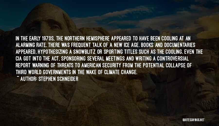 Stephen Schneider Quotes: In The Early 1970s, The Northern Hemisphere Appeared To Have Been Cooling At An Alarming Rate. There Was Frequent Talk