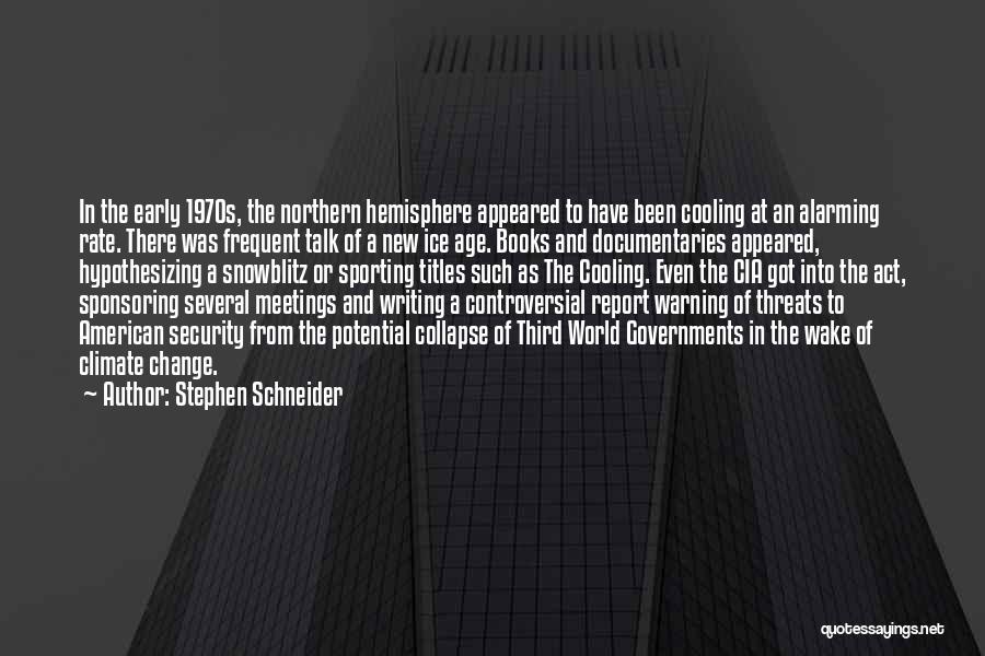 Stephen Schneider Quotes: In The Early 1970s, The Northern Hemisphere Appeared To Have Been Cooling At An Alarming Rate. There Was Frequent Talk