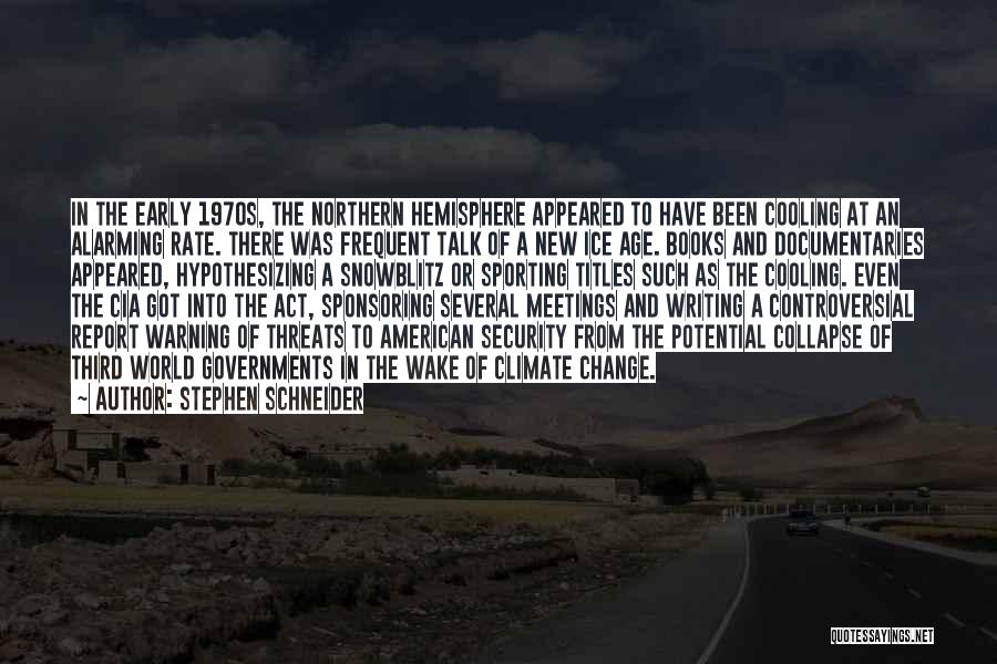 Stephen Schneider Quotes: In The Early 1970s, The Northern Hemisphere Appeared To Have Been Cooling At An Alarming Rate. There Was Frequent Talk