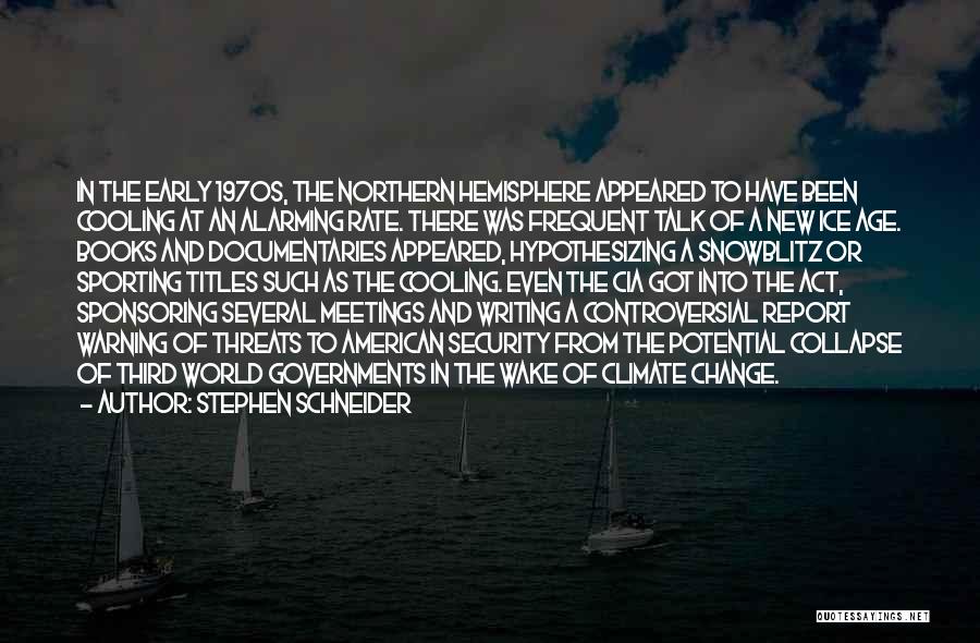 Stephen Schneider Quotes: In The Early 1970s, The Northern Hemisphere Appeared To Have Been Cooling At An Alarming Rate. There Was Frequent Talk