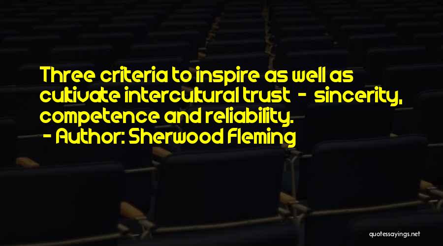 Sherwood Fleming Quotes: Three Criteria To Inspire As Well As Cultivate Intercultural Trust - Sincerity, Competence And Reliability.