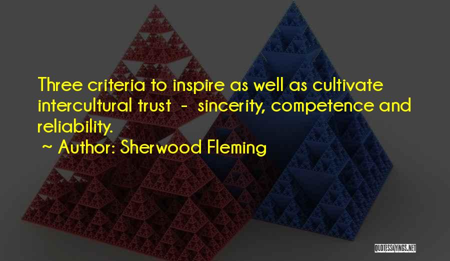 Sherwood Fleming Quotes: Three Criteria To Inspire As Well As Cultivate Intercultural Trust - Sincerity, Competence And Reliability.