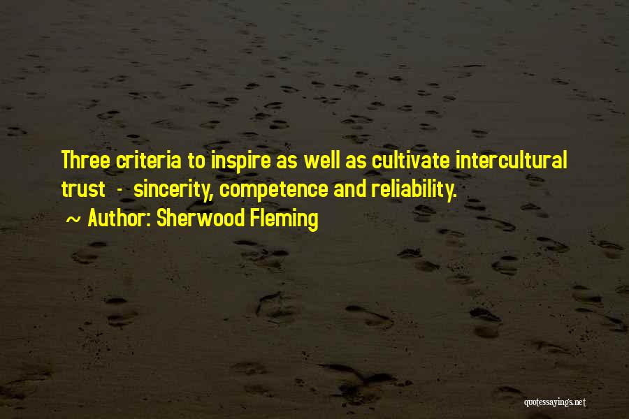 Sherwood Fleming Quotes: Three Criteria To Inspire As Well As Cultivate Intercultural Trust - Sincerity, Competence And Reliability.