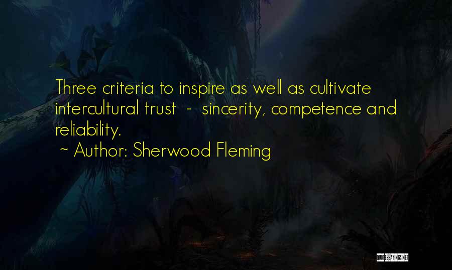 Sherwood Fleming Quotes: Three Criteria To Inspire As Well As Cultivate Intercultural Trust - Sincerity, Competence And Reliability.