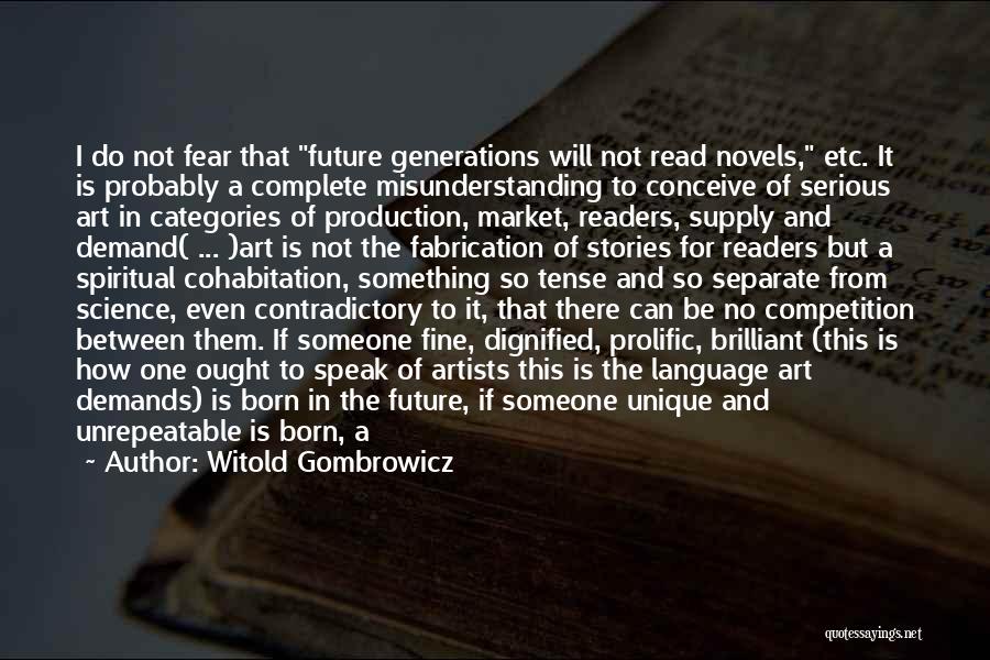 Witold Gombrowicz Quotes: I Do Not Fear That Future Generations Will Not Read Novels, Etc. It Is Probably A Complete Misunderstanding To Conceive