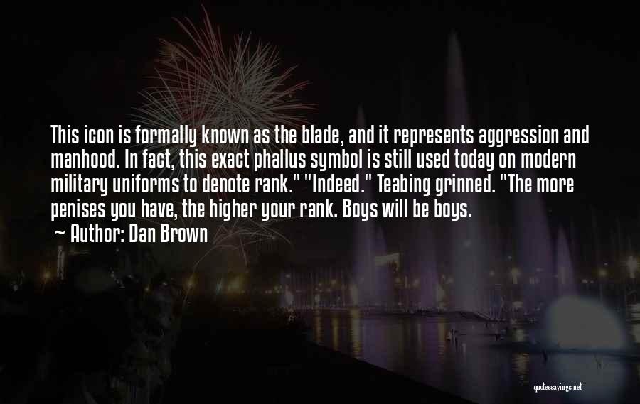 Dan Brown Quotes: This Icon Is Formally Known As The Blade, And It Represents Aggression And Manhood. In Fact, This Exact Phallus Symbol