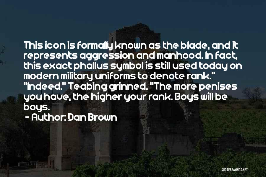Dan Brown Quotes: This Icon Is Formally Known As The Blade, And It Represents Aggression And Manhood. In Fact, This Exact Phallus Symbol
