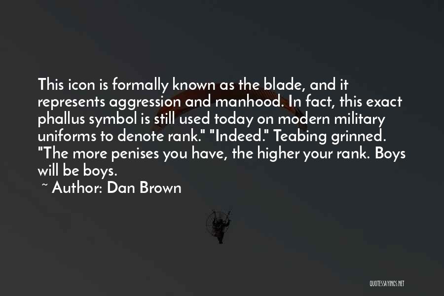 Dan Brown Quotes: This Icon Is Formally Known As The Blade, And It Represents Aggression And Manhood. In Fact, This Exact Phallus Symbol