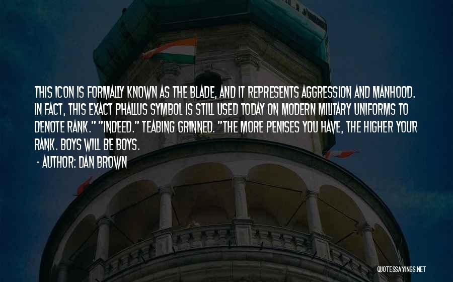 Dan Brown Quotes: This Icon Is Formally Known As The Blade, And It Represents Aggression And Manhood. In Fact, This Exact Phallus Symbol