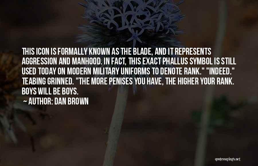 Dan Brown Quotes: This Icon Is Formally Known As The Blade, And It Represents Aggression And Manhood. In Fact, This Exact Phallus Symbol