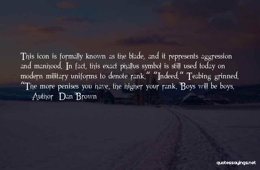 Dan Brown Quotes: This Icon Is Formally Known As The Blade, And It Represents Aggression And Manhood. In Fact, This Exact Phallus Symbol