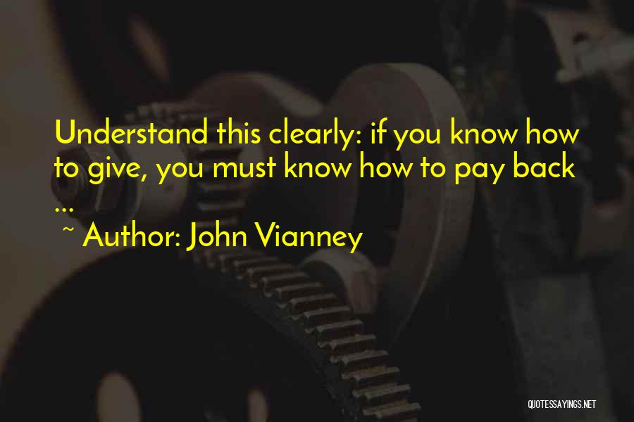 John Vianney Quotes: Understand This Clearly: If You Know How To Give, You Must Know How To Pay Back ...