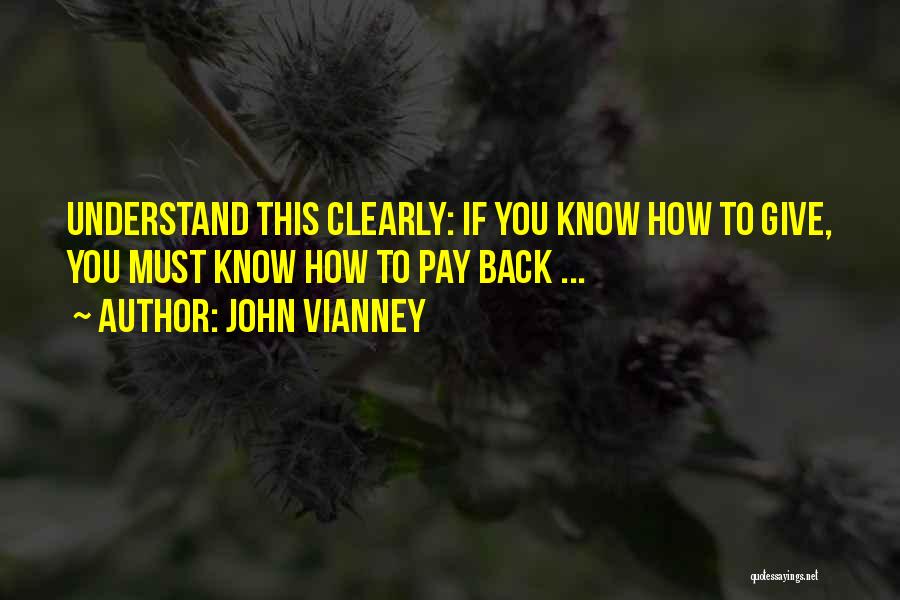 John Vianney Quotes: Understand This Clearly: If You Know How To Give, You Must Know How To Pay Back ...