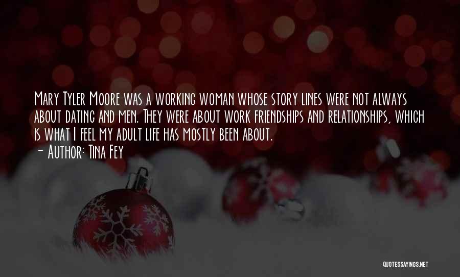 Tina Fey Quotes: Mary Tyler Moore Was A Working Woman Whose Story Lines Were Not Always About Dating And Men. They Were About