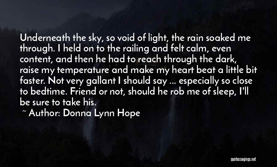 Donna Lynn Hope Quotes: Underneath The Sky, So Void Of Light, The Rain Soaked Me Through. I Held On To The Railing And Felt