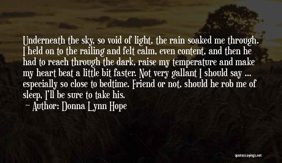 Donna Lynn Hope Quotes: Underneath The Sky, So Void Of Light, The Rain Soaked Me Through. I Held On To The Railing And Felt