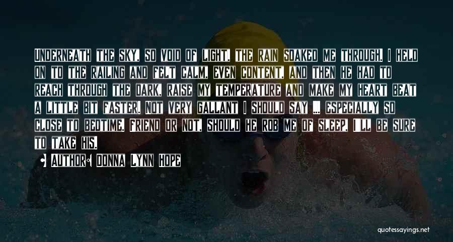 Donna Lynn Hope Quotes: Underneath The Sky, So Void Of Light, The Rain Soaked Me Through. I Held On To The Railing And Felt