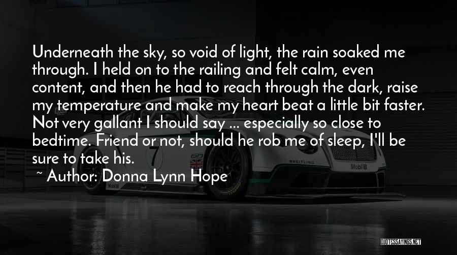 Donna Lynn Hope Quotes: Underneath The Sky, So Void Of Light, The Rain Soaked Me Through. I Held On To The Railing And Felt