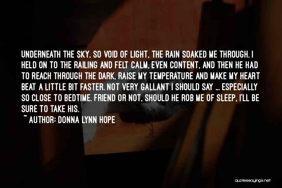 Donna Lynn Hope Quotes: Underneath The Sky, So Void Of Light, The Rain Soaked Me Through. I Held On To The Railing And Felt