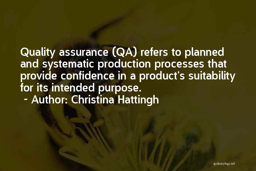 Christina Hattingh Quotes: Quality Assurance (qa) Refers To Planned And Systematic Production Processes That Provide Confidence In A Product's Suitability For Its Intended