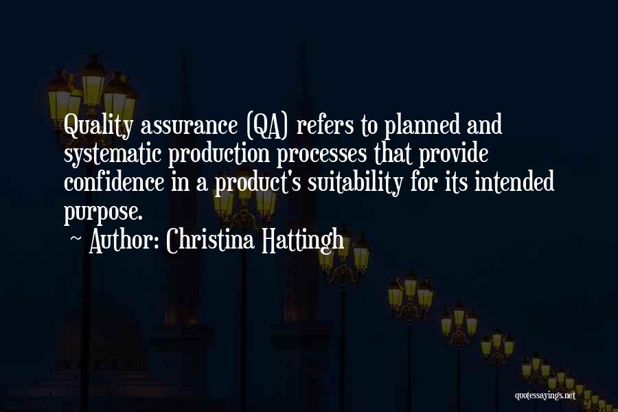 Christina Hattingh Quotes: Quality Assurance (qa) Refers To Planned And Systematic Production Processes That Provide Confidence In A Product's Suitability For Its Intended