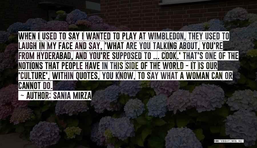 Sania Mirza Quotes: When I Used To Say I Wanted To Play At Wimbledon, They Used To Laugh In My Face And Say,
