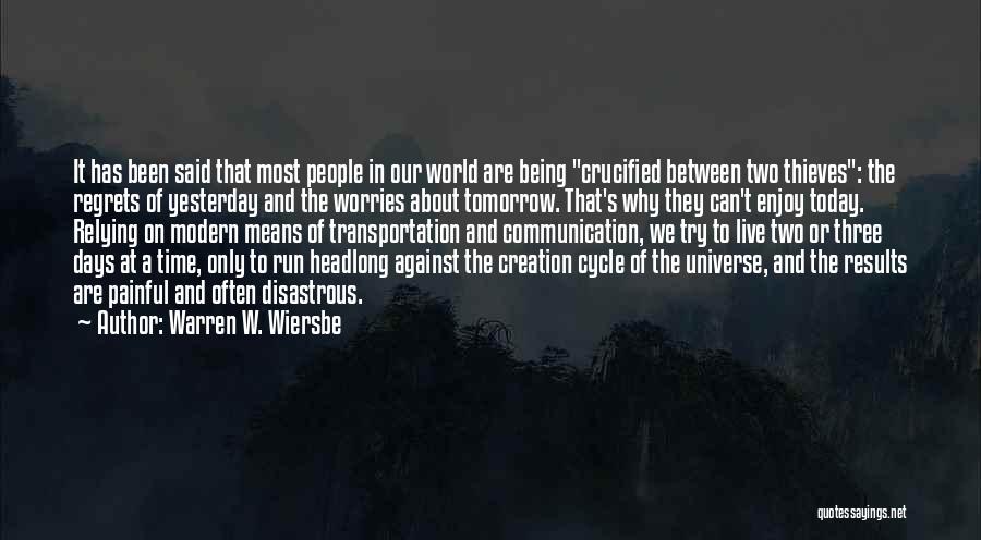 Warren W. Wiersbe Quotes: It Has Been Said That Most People In Our World Are Being Crucified Between Two Thieves: The Regrets Of Yesterday