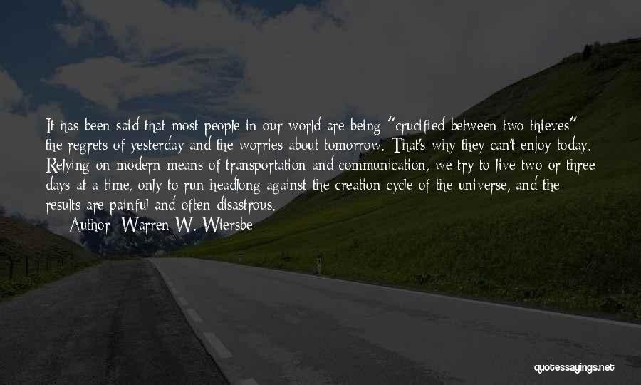 Warren W. Wiersbe Quotes: It Has Been Said That Most People In Our World Are Being Crucified Between Two Thieves: The Regrets Of Yesterday