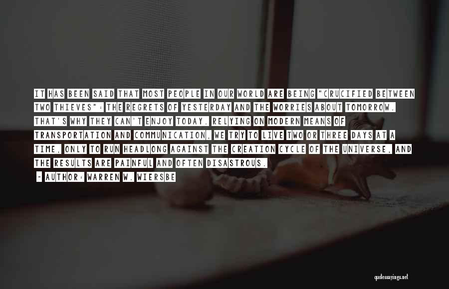 Warren W. Wiersbe Quotes: It Has Been Said That Most People In Our World Are Being Crucified Between Two Thieves: The Regrets Of Yesterday