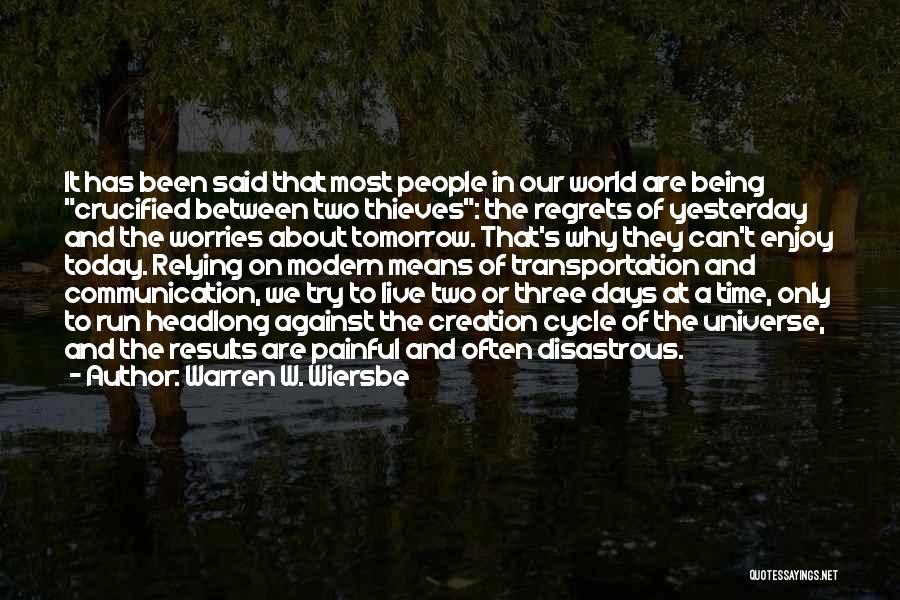 Warren W. Wiersbe Quotes: It Has Been Said That Most People In Our World Are Being Crucified Between Two Thieves: The Regrets Of Yesterday