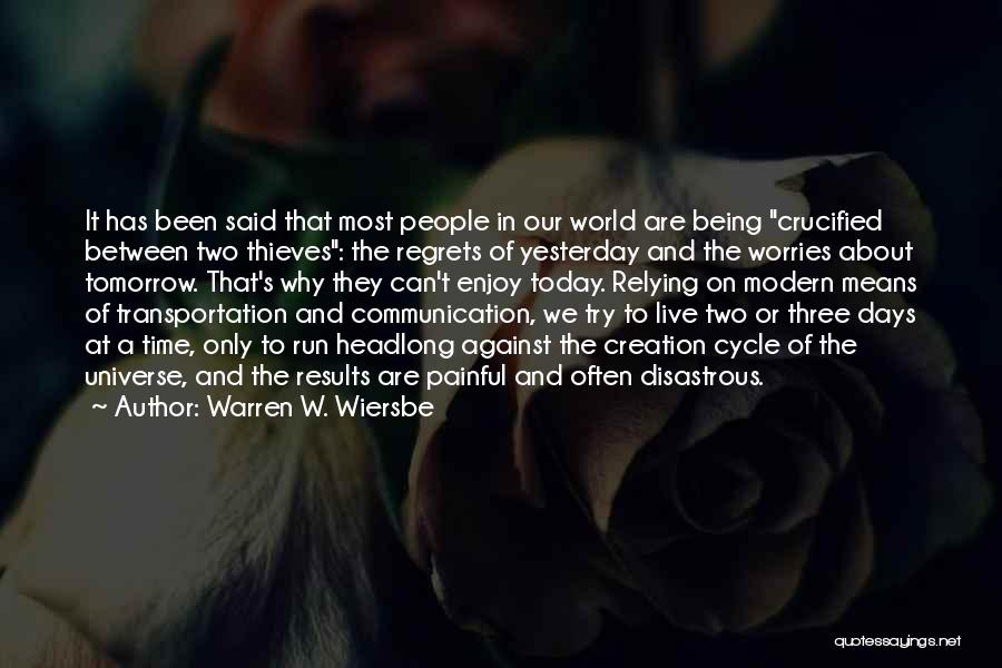 Warren W. Wiersbe Quotes: It Has Been Said That Most People In Our World Are Being Crucified Between Two Thieves: The Regrets Of Yesterday