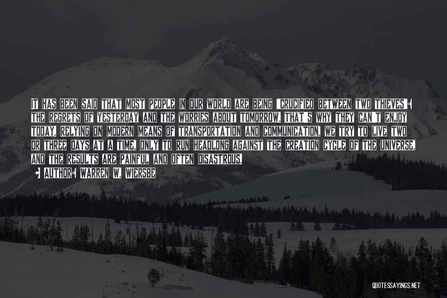 Warren W. Wiersbe Quotes: It Has Been Said That Most People In Our World Are Being Crucified Between Two Thieves: The Regrets Of Yesterday