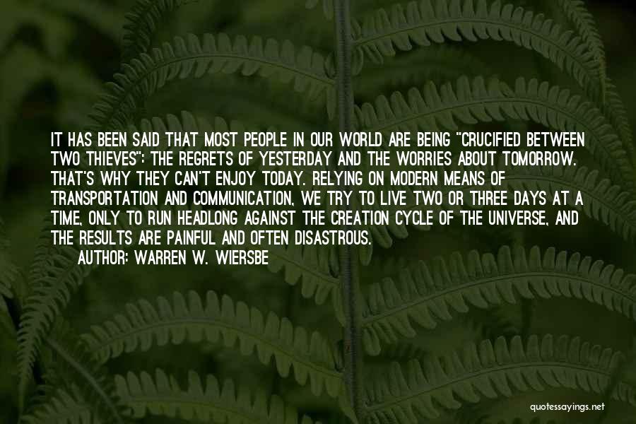 Warren W. Wiersbe Quotes: It Has Been Said That Most People In Our World Are Being Crucified Between Two Thieves: The Regrets Of Yesterday