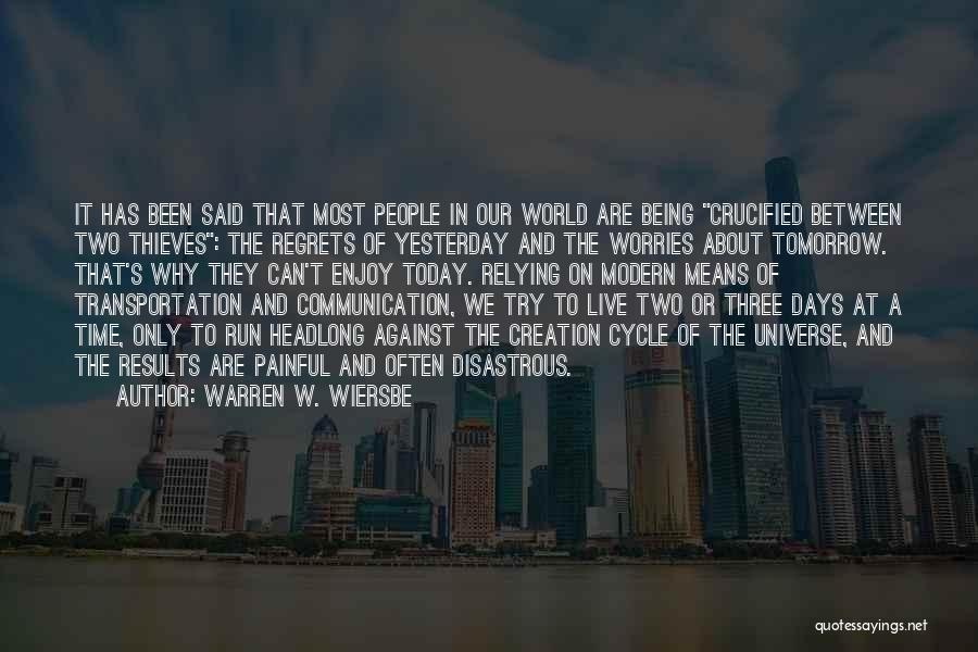 Warren W. Wiersbe Quotes: It Has Been Said That Most People In Our World Are Being Crucified Between Two Thieves: The Regrets Of Yesterday
