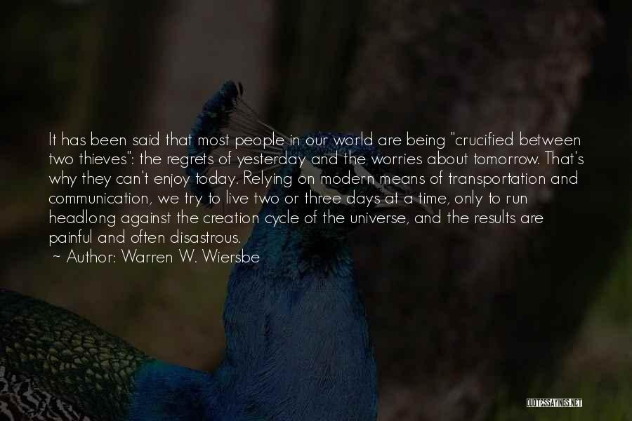 Warren W. Wiersbe Quotes: It Has Been Said That Most People In Our World Are Being Crucified Between Two Thieves: The Regrets Of Yesterday